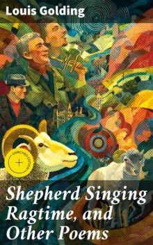 Shepherd Singing Ragtime, and Other Poems, Louis Golding