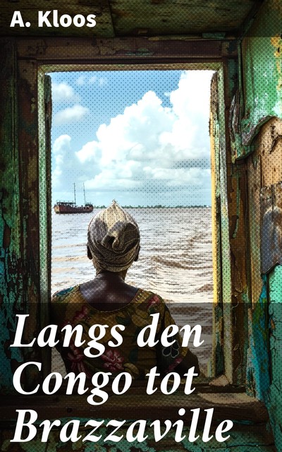 Langs den Congo tot Brazzaville, A. Kloos