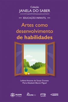 Coleção Janela do Saber – Artes como desenvolvimento de habilidades (Volume 4), Maria Elisabeth Blanck Miguel, Leilane Antunes de Souza Granato