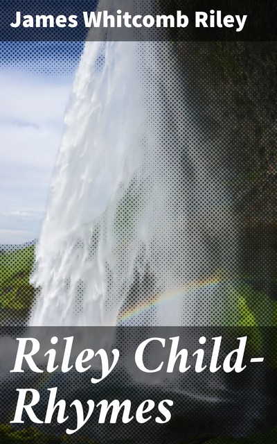 Riley Child-Rhymes, James Whitcomb Riley