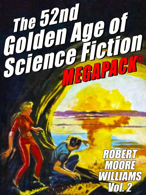 The 52nd Golden Age of Science Fiction: Robert Moore Williams (Vol. 2), Robert Moore Williams