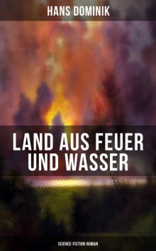 Land aus Feuer und Wasser (Science-Fiction-Roman), Hans Dominik