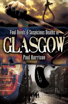 Foul Deeds & Suspicious Deaths in Glasgow, Paul Harrison