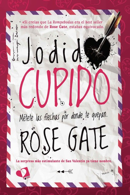 Jodido Cupido. Métete las flechas por donde te quepan, Rose Gate