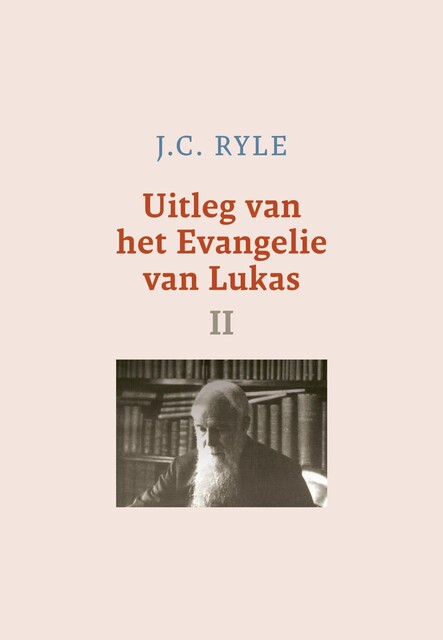 Uitleg van het Evangelie van Lukas-2, J.C. Ryle