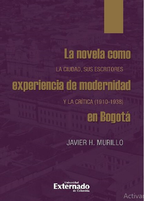La novela como experiencia de modernidad en Bogotá, Javier Murillo