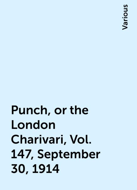 Punch, or the London Charivari, Vol. 147, September 30, 1914, Various