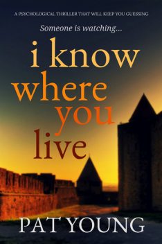 I Know Where You Live: a psychological thriller that will keep you guessing, Pat Young