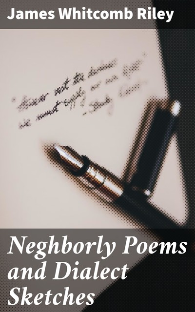 Neghborly Poems and Dialect Sketches, James Whitcomb Riley