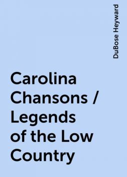 Carolina Chansons / Legends of the Low Country, DuBose Heyward
