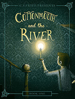 Cottonmouth and the River, C.S. Fritz