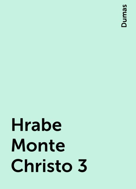 Hrabe Monte Christo 3, Dumas