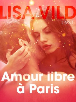 Amour libre à Paris – Une nouvelle érotique, Lisa Vild