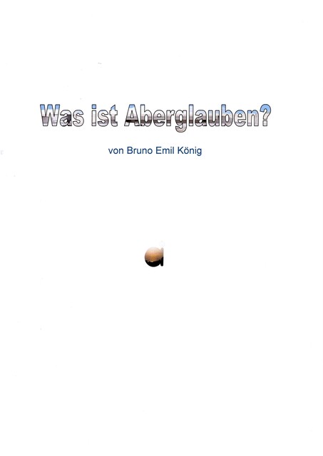 Was ist Aberglauben, Bruno Emil König