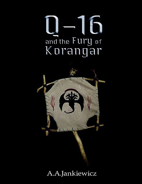 Q-16 and the Fury of Korangar, A.A.Jankiewicz