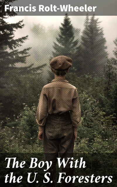 The Boy With the U. S. Foresters, Francis Rolt-Wheeler