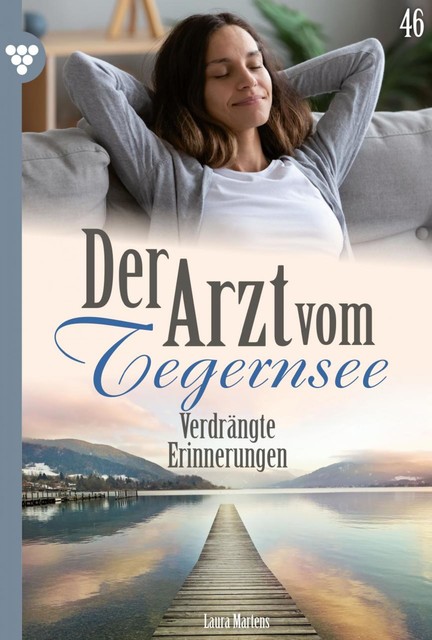 Der Arzt vom Tegernsee 46 – Arztroman, Laura Martens