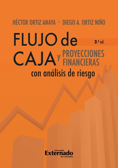 Flujo de caja y proyecciones financieras con análisis de riesgo 3a edición, Héctor Ortiz Anaya, Diego Alejandro Ortiz Niño