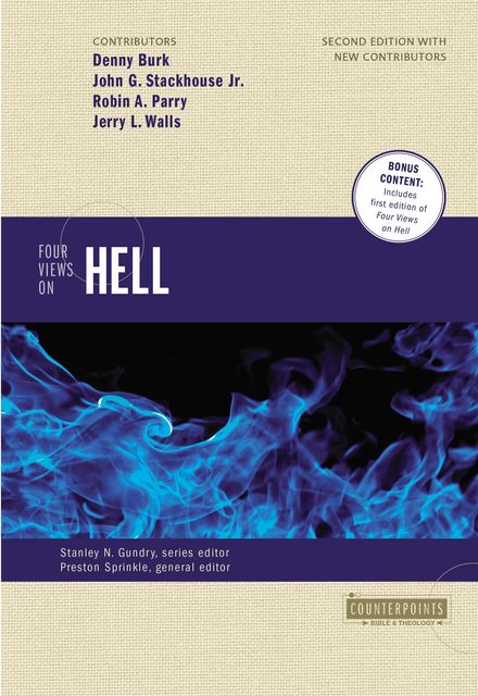 Four Views on Hell, J.R., Jerry L.Walls, Preston Sprinkle, John F. Walvoord, Stanley N. Gundry, Robin Parry, John G. Stackhouse, Clark H. Pinnock, Zachary J. Hayes, Denny Burk, William Crockett
