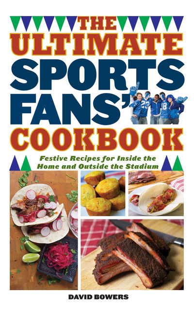 The Ultimate Sports Fans' Cookbook, David Bowers