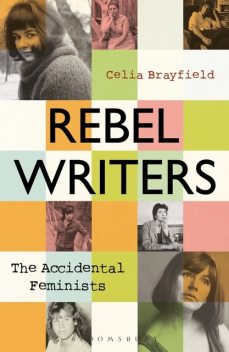 Rebel Writers: The Accidental Feminists, Celia Brayfield