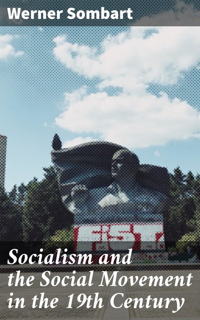 Socialism and the Social Movement in the 19th Century, Werner Sombart