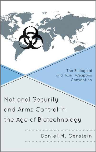 National Security and Arms Control in the Age of Biotechnology, Daniel M. Gerstein