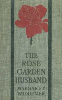 The Rose-Garden Husband, Margaret Widdemer