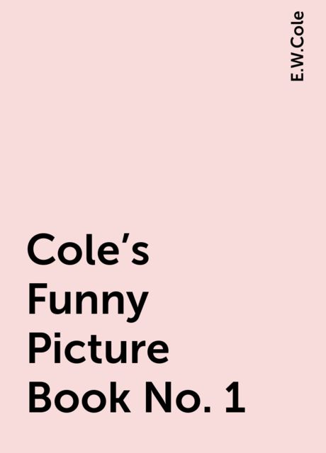 Cole's Funny Picture Book No. 1, E.W.Cole