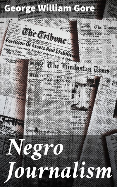 Negro Journalism, George Gore