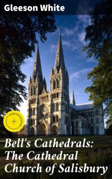 Bell's Cathedrals: The Cathedral Church of Salisbury, Gleeson White