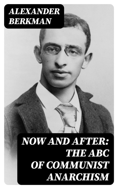 Now and After: The ABC of Communist Anarchism, Alexander Berkman