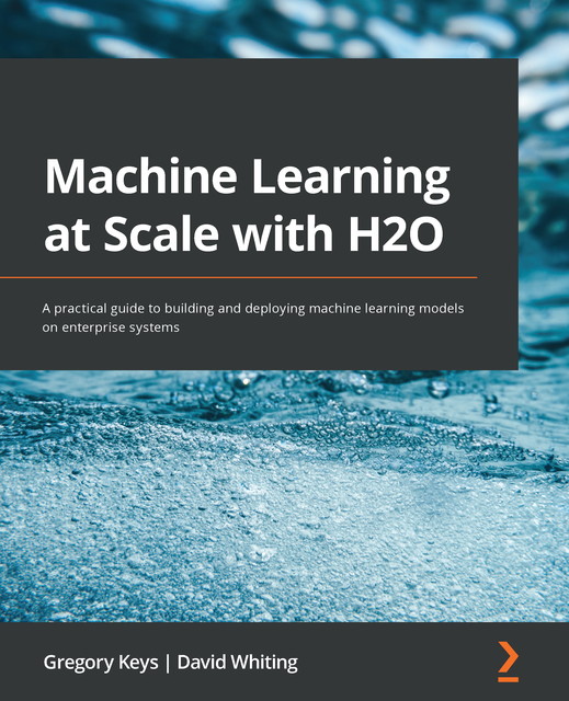 Machine Learning at Scale with H2O, David Whiting, Gregory Keys