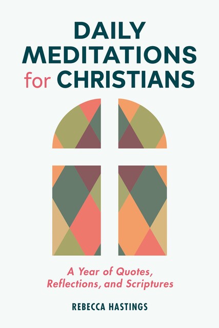 Daily Meditations for Christians, Rebecca Hastings