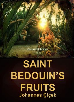 Saint Bedouin’s Fruits, Johannes Çiçek
