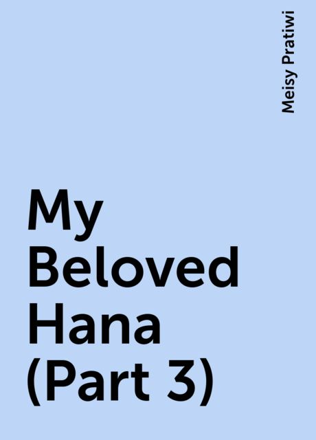 My Beloved Hana (Part 3), Meisy Pratiwi