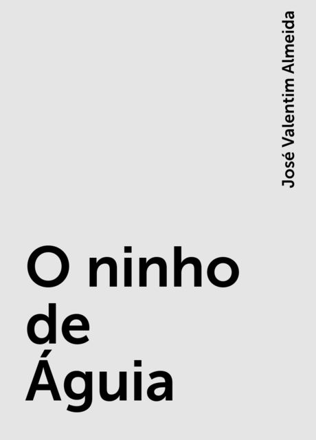 O ninho de Águia, José Valentim Almeida