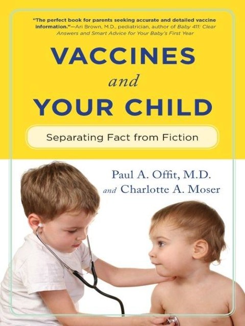 Vaccines and Your Child, Paul A.Offit, Charlotte A. Moser