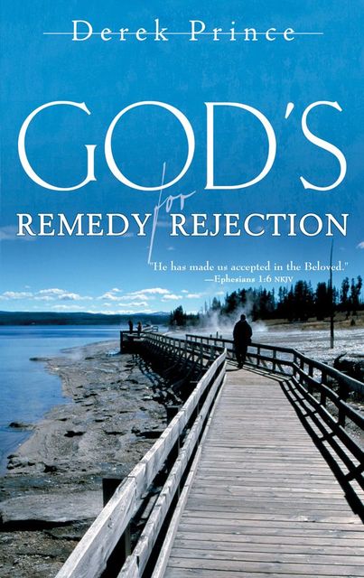 God’s Remedy for Rejection, Derek Prince