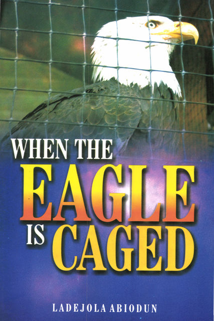 When The Eagle Is Caged, Ladejola Abiodun