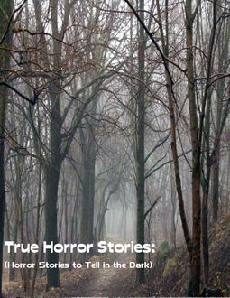 True Horror Stories: (Horror Stories to Tell In the Dark), Sean Mosley