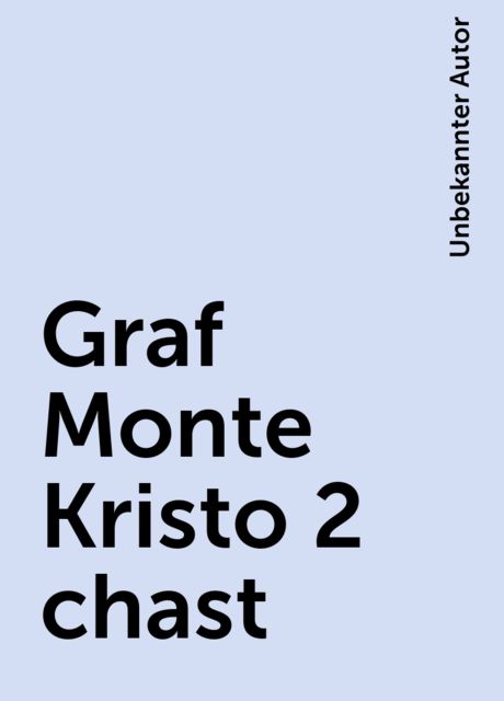 Graf Monte Kristo 2 chast, Unbekannter Autor