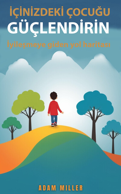 İçi̇ni̇zdeki̇ çocuğu Güçlendi̇ri̇n İyileşmeye Giden Yol Haritası, Adam Miller