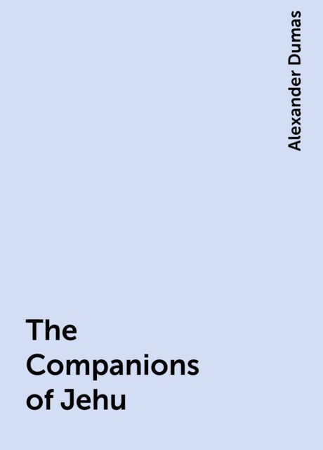 The Companions of Jehu, Alexander Dumas