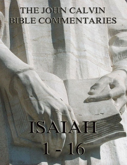 John Calvin's Commentaries On Isaiah 1- 16, John Calvin