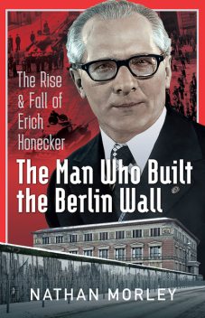 The Man Who Built the Berlin Wall, Nathan Morley