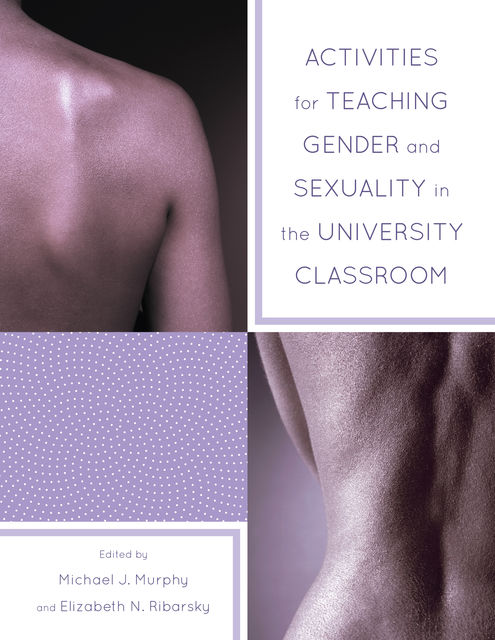 Activities for Teaching Gender and Sexuality in the University Classroom, Michael Murphy, Elizabeth Ribarsky