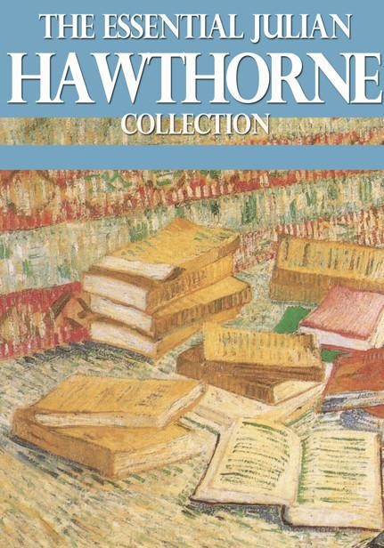 The Essential Julian Hawthorne Collection, Julian Hawthorne