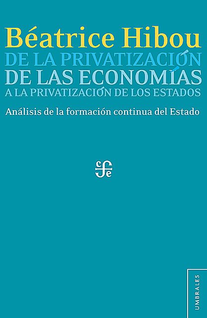 De la privatización de las economías a la privatización de los Estados, Béatrice Hibou