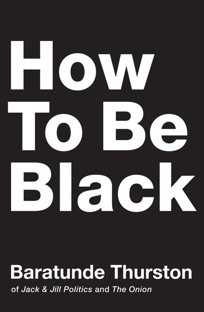 How to Be Black, Baratunde Thurston